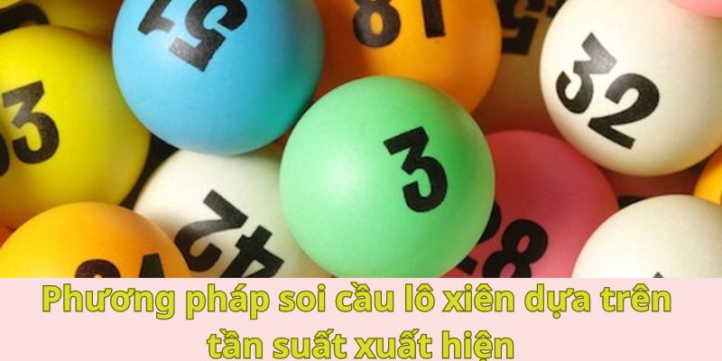 Cách thức soi cầu lô xiên dựa trên tần suất xuất hiện